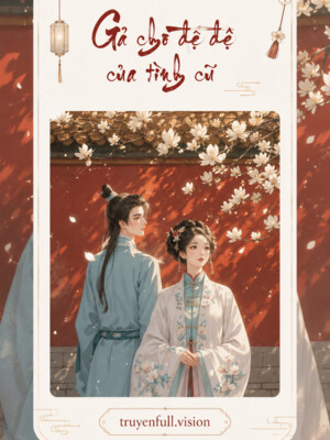 Gả Cho Đệ Đệ Của Tình Cũ