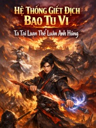 Hệ Thống Giết Địch Bạo Tu Vi, Ta Tại Loạn Thế Luận Anh Hùng
