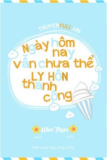 Hôm Nay Cũng Không Thể Ly Hôn Thành Công