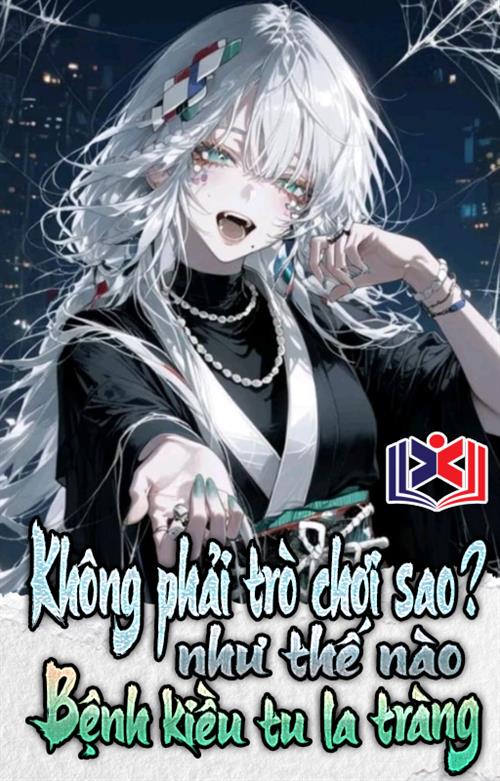 Không Phải Trò Chơi Sao? Như Thế Nào Bệnh Kiều Tu La Tràng?