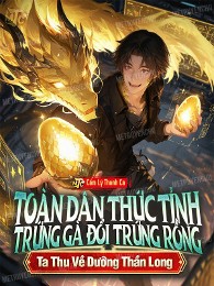 Toàn Dân Thức Tỉnh: Trứng Gà Đổi Trứng Rồng! Ta Thu Về Dưỡng Thần Long